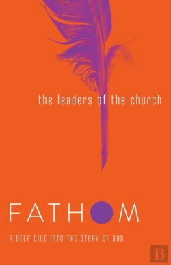 Bertrand.pt - Fathom Bible Studies: The Leaders Of The Church Student Jour