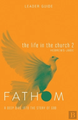 Bertrand.pt - Fathom Bible Studies: The Life In The Church 2 Leader Guide