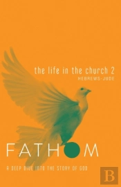 Fathom Bible Studies: The Life In The Church 2 Student Journ