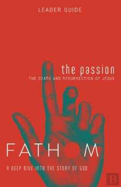 Bertrand.pt - Fathom Bible Studies: The Passion Leader Guide