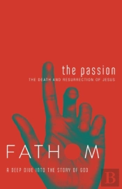 Fathom Bible Studies: The Passion Student Journal