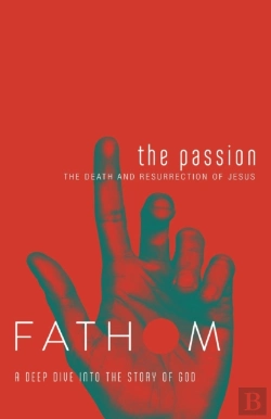Bertrand.pt - Fathom Bible Studies: The Passion Student Journal