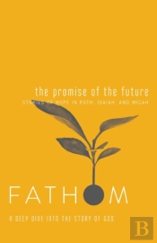Fathom Bible Studies: The Promise Of The Future Student Jour