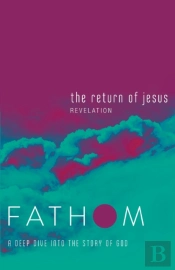 Fathom Bible Studies: The Return Of Jesus Student Journal