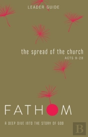 Fathom Bible Studies: The Spread Of The Church Leader Guide