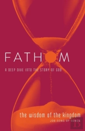 Fathom Bible Studies: The Wisdom Of The Kingdom Student Jour