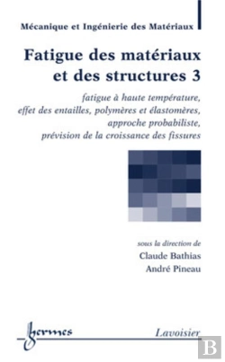 Bertrand.pt - Fatigue Des Matériaux Et Des Structures 3 : Fatigue À Haute Température, Effet Des Entailles