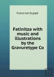 Fatinitza With Music And Illustrations By The Gravuretype Co