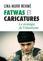 Fatwas Et Caricatures ; La Stratégie De L'Islamisme