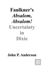 Faulkner'S Absalom, Absalom!: Uncertainty In Dixie