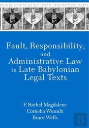 Fault, Responsibility, And Administrative Law In Late Babylonian Legal Texts