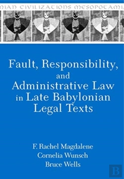 Bertrand.pt - Fault, Responsibility, And Administrative Law In Late Babylonian Legal Texts