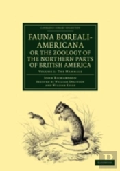 Fauna Boreali-Americana; Or, The Zoology Of The Northern Parts Of British America