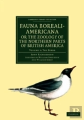 Fauna Boreali-Americana; Or, The Zoology Of The Northern Parts Of British America