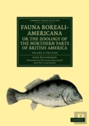 Fauna Boreali-Americana; Or, The Zoology Of The Northern Parts Of British America
