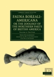 Fauna Boreali-Americana; Or, The Zoology Of The Northern Parts Of British America