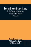 Fauna Boreali-Americana, Or, The Zoology Of The Northern Parts Of British America