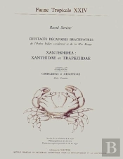 Faune Tropicale T.24 ; Crustacés Décapodes Brachyoures De L'Océan Indien Et De La Mer Rouge ; Xanthoidea : Xanthidae Et Trapeziidae
