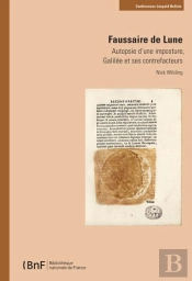 Faussaire De Lune. Autopsie D'Une Imposture, Galilee Et Ses Contrefacteurs