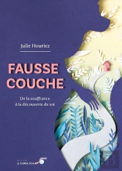Fausse Couche : De La Souffrance À La Découverte De Soi