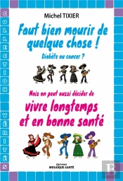 Faut Bien Mourir De Quelque Chose Mais On Peut Aussi Decider Vivre Longtemps