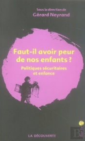 Faut-Il Avoir Peur De Nos Enfants ? ; Politiques Sécuritaires Et Enfance