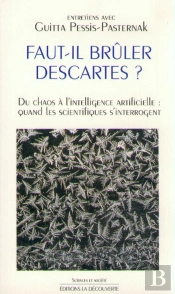 Faut Il Brûler Descartes ? Du Chaos À L'Intellignece Artificielle : Quand Les Scientifiques S'Interrogent