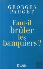 Faut-Il Brûler Les Banquiers ?