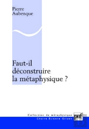 Faut-Il Déconstruire La Métaphysique ?