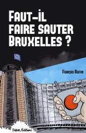 Faut-Il Faire Sauter Bruxelles ?