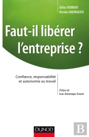 Faut-Il Libérer L'Entreprise ? Confiance, Responsabilité Et Autonomie Du Travail