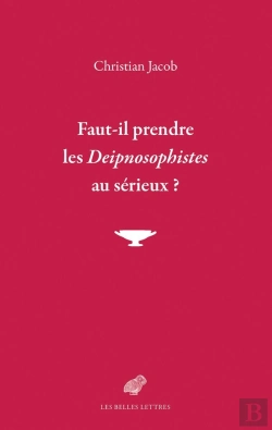 Bertrand.pt - Faut-Il Prendre Les Deipnosophistes Au Serieux ?