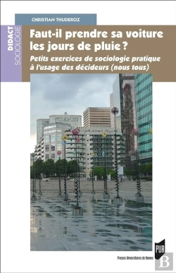Bertrand.pt - Faut Il Prendre Sa Voiture Les Jours De Pluie ? ; Petits Exercices De Sociologie Pratique À L'Usage Des Décideurs (Nous Tous)