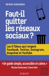 Faut-Il Quitter Les Réseaux Sociaux ? Les 5 Fléaux Qui Rongent Facebook, Twitter, Instagram, Snapcha Et Youtube