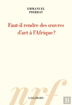 Bertrand.pt - Faut-Il Rendre Des Oeuvres D'Art À L'Afrique ?