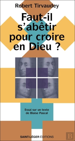 Bertrand.pt - Faut-Il S'Abêtir Pour Croire En Dieu ? Essai Sur Un Texte De Blaise Pascal