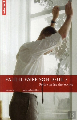 Bertrand.pt - Faut-Il Vraiment Faire Son Deuil ? ; Perdre Un Être Cher Et Vivre