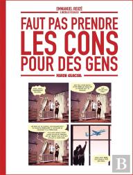 Faut Pas Prendre Les Cons Pour Des Gens Tome 1