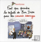Faut Pas Prendre Les Enfants Du Bon Dieu Pour Des Canards Sauvages
