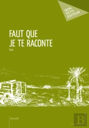 Faut Que Je Te Raconte