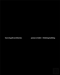 Bertrand.pt - Favre & Guth Architectes, Penser Et Bâtir ; Thinking Building