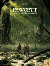 Fawcett ; Les Cités Perdues D'Amazonie