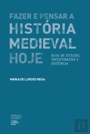 Fazer e Pensar a História Medieval Hoje