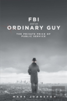Fbi & An Ordinary Guy - The Private Price Of Public Service