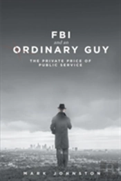 Fbi & An Ordinary Guy - The Private Price Of Public Service