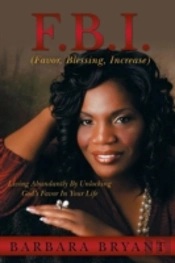 F.B.I. (Favor, Blessing, Increase): Living Abundantly By Unlocking God'S Favor In Your Life
