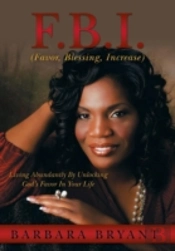 F.B.I. (Favor, Blessing, Increase): Living Abundantly By Unlocking God'S Favor In Your Life