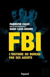Fbi ; L'Histoire Du Bureau Par Ses Agents