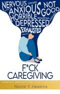 F*Ck Caregiving