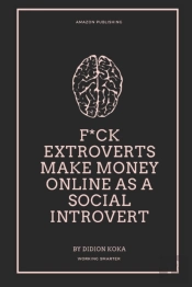 F*Ck Extroverts Make Money Online As A Social Introvert